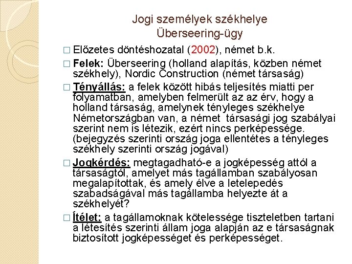 Jogi személyek székhelye Überseering-ügy � Előzetes döntéshozatal (2002), német b. k. � Felek: Überseering