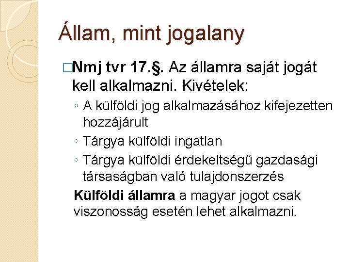 Állam, mint jogalany �Nmj tvr 17. §. Az államra saját jogát kell alkalmazni. Kivételek: