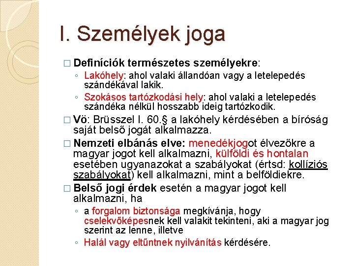 I. Személyek joga � Definíciók természetes személyekre: ◦ Lakóhely: ahol valaki állandóan vagy a