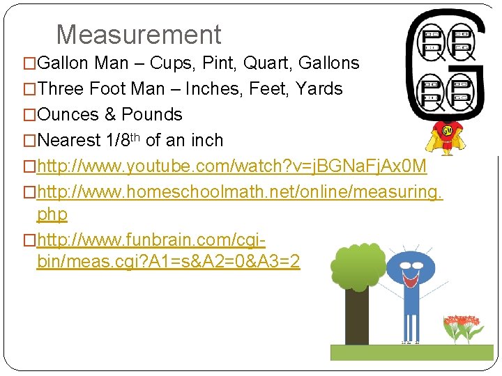 Measurement �Gallon Man – Cups, Pint, Quart, Gallons �Three Foot Man – Inches, Feet,