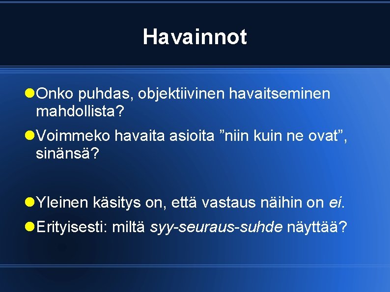 Havainnot Onko puhdas, objektiivinen havaitseminen mahdollista? Voimmeko havaita asioita ”niin kuin ne ovat”, sinänsä?