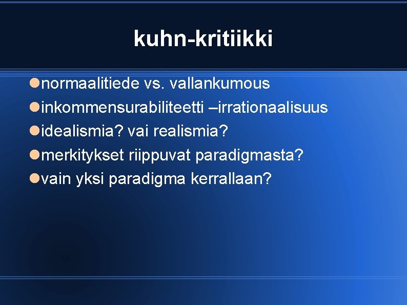 kuhn-kritiikki normaalitiede vs. vallankumous inkommensurabiliteetti –irrationaalisuus idealismia? vai realismia? merkitykset riippuvat paradigmasta? vain yksi