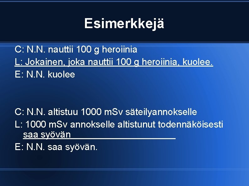 Esimerkkejä C: N. N. nauttii 100 g heroiinia L: Jokainen, joka nauttii 100 g