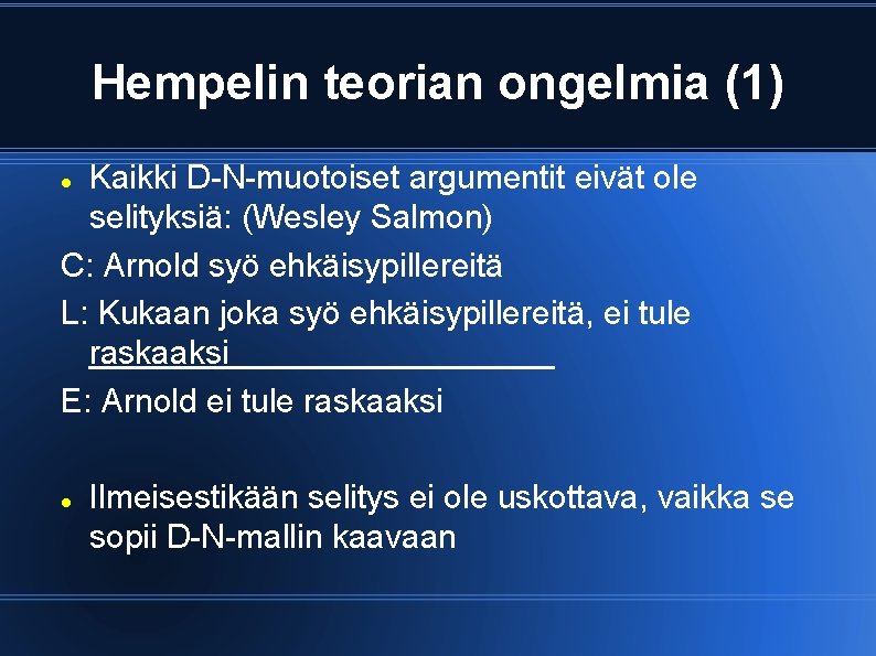 Hempelin teorian ongelmia (1) Kaikki D-N-muotoiset argumentit eivät ole selityksiä: (Wesley Salmon) C: Arnold