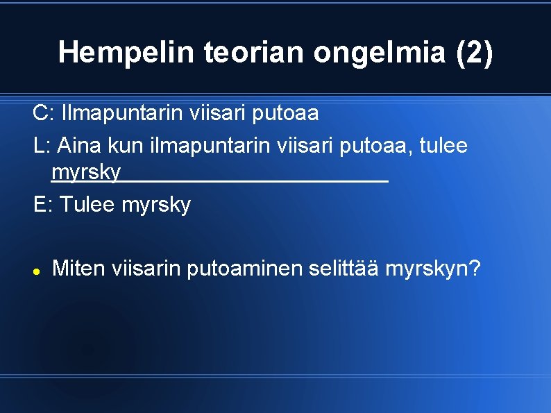 Hempelin teorian ongelmia (2) C: Ilmapuntarin viisari putoaa L: Aina kun ilmapuntarin viisari putoaa,