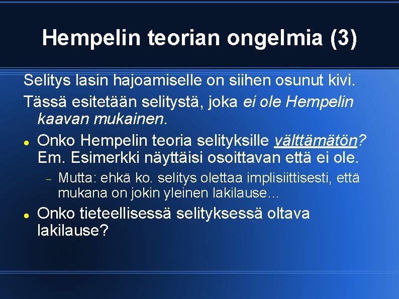 Hempelin teorian ongelmia (3) Selitys lasin hajoamiselle on siihen osunut kivi. Tässä esitetään selitystä,