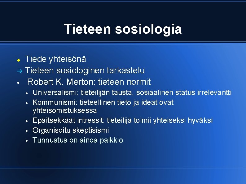 Tieteen sosiologia Tiede yhteisönä Tieteen sosiologinen tarkastelu • Robert K. Merton: tieteen normit •