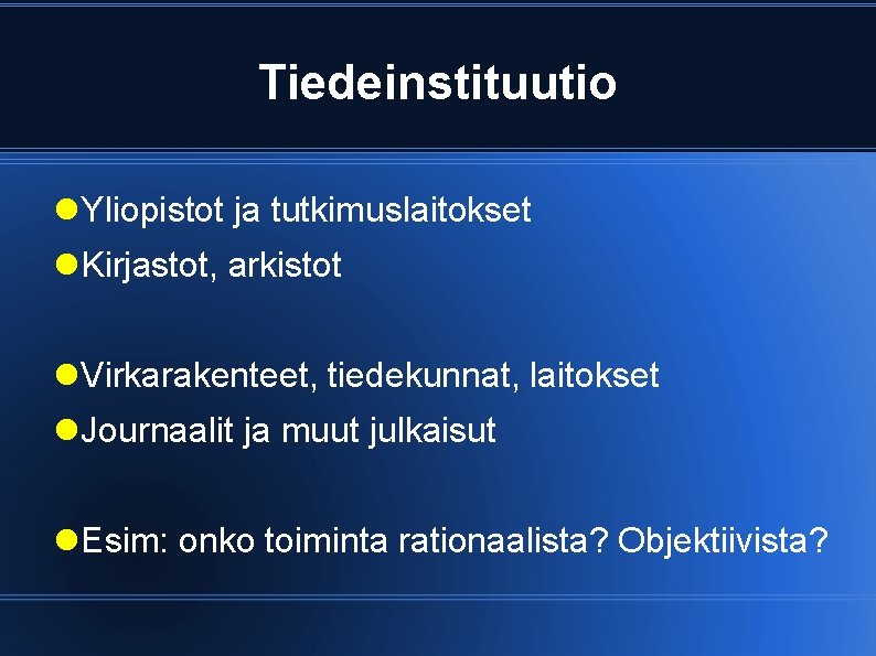 Tiedeinstituutio Yliopistot ja tutkimuslaitokset Kirjastot, arkistot Virkarakenteet, tiedekunnat, laitokset Journaalit ja muut julkaisut Esim: