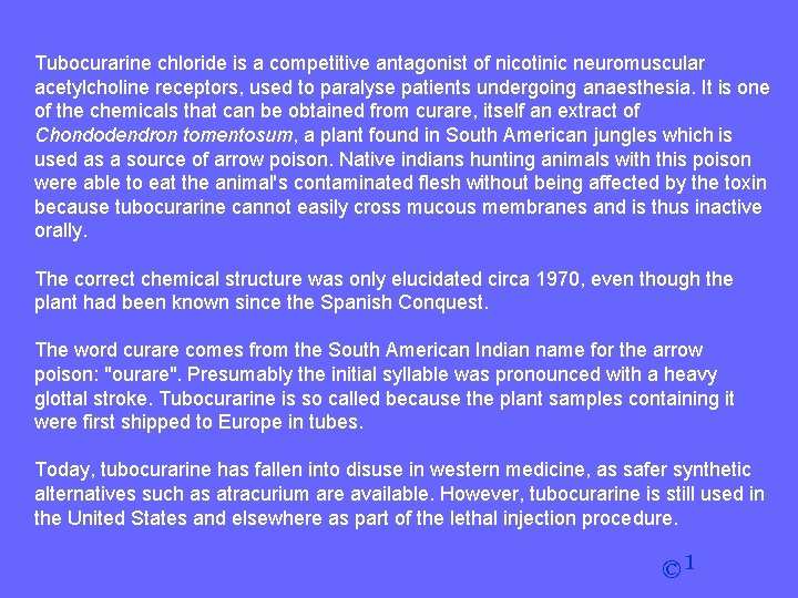 Tubocurarine chloride is a competitive antagonist of nicotinic neuromuscular acetylcholine receptors, used to paralyse