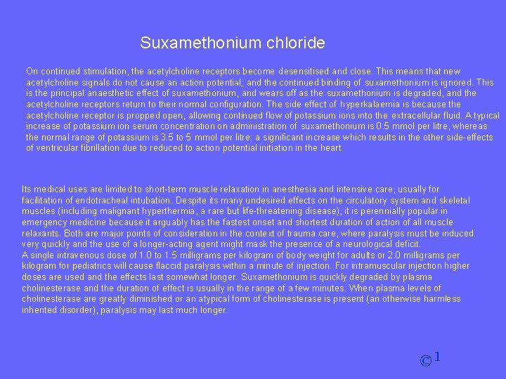 Suxamethonium chloride On continued stimulation, the acetylcholine receptors become desensitised and close. This means