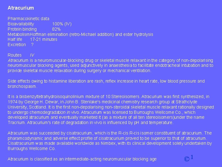 Atracurium Pharmacokinetic data Bioavailability 100% (IV) Protein binding 82% Metabolism. Hoffman elimination (retro-Michael addition)