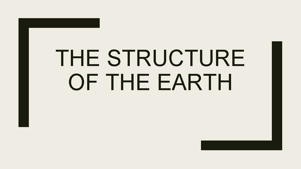 THE STRUCTURE OF THE EARTH 