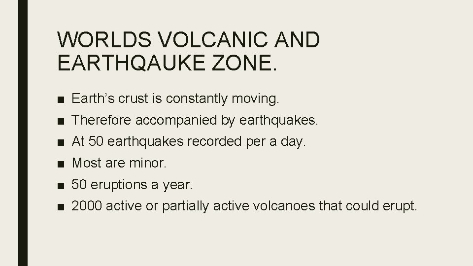 WORLDS VOLCANIC AND EARTHQAUKE ZONE. ■ Earth’s crust is constantly moving. ■ Therefore accompanied