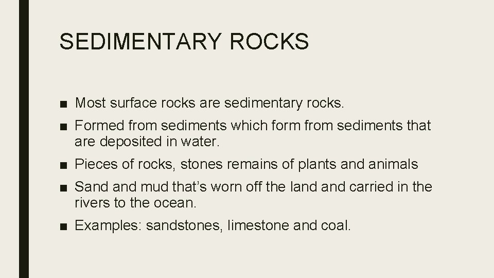 SEDIMENTARY ROCKS ■ Most surface rocks are sedimentary rocks. ■ Formed from sediments which
