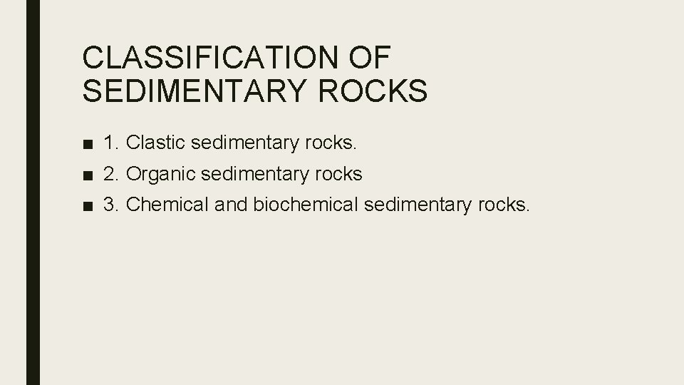 CLASSIFICATION OF SEDIMENTARY ROCKS ■ 1. Clastic sedimentary rocks. ■ 2. Organic sedimentary rocks