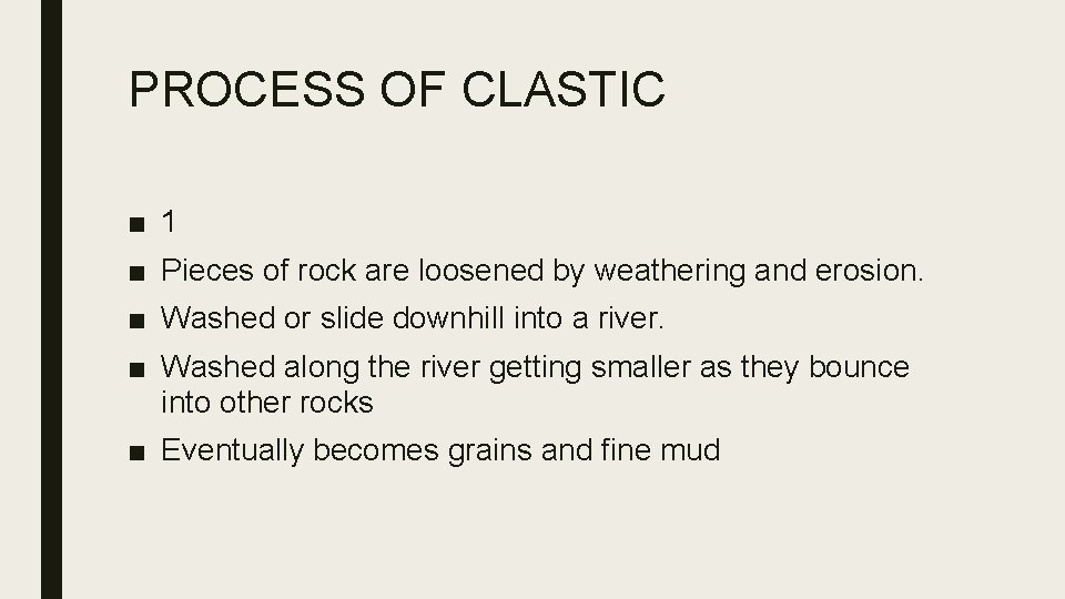PROCESS OF CLASTIC ■ 1 ■ Pieces of rock are loosened by weathering and