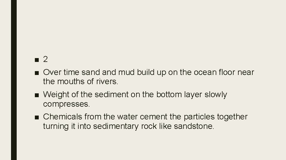 ■ 2 ■ Over time sand mud build up on the ocean floor near