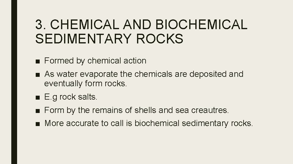3. CHEMICAL AND BIOCHEMICAL SEDIMENTARY ROCKS ■ Formed by chemical action ■ As water
