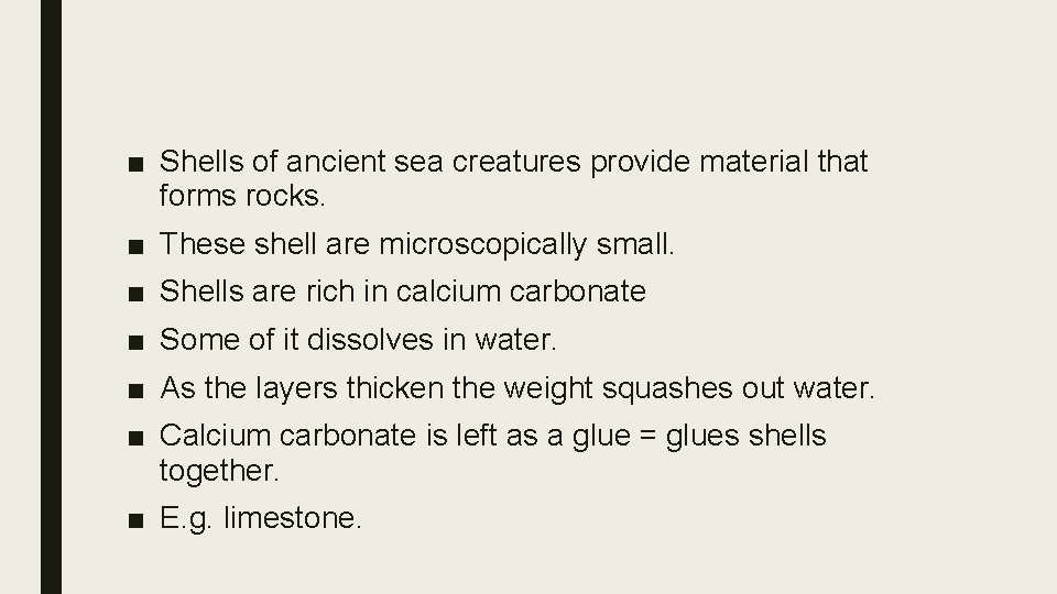 ■ Shells of ancient sea creatures provide material that forms rocks. ■ These shell
