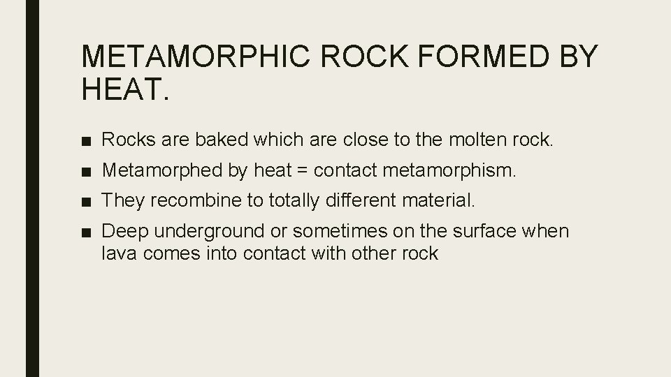 METAMORPHIC ROCK FORMED BY HEAT. ■ Rocks are baked which are close to the
