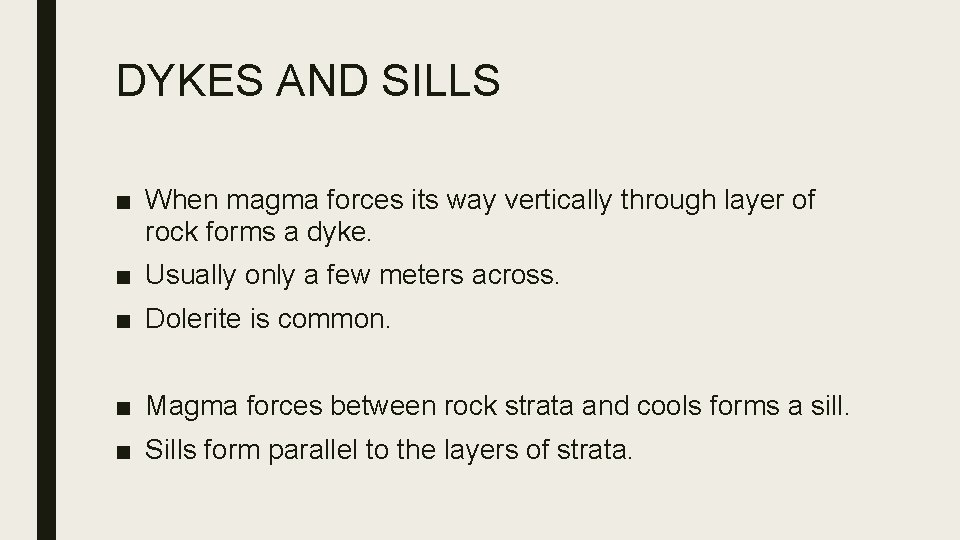 DYKES AND SILLS ■ When magma forces its way vertically through layer of rock