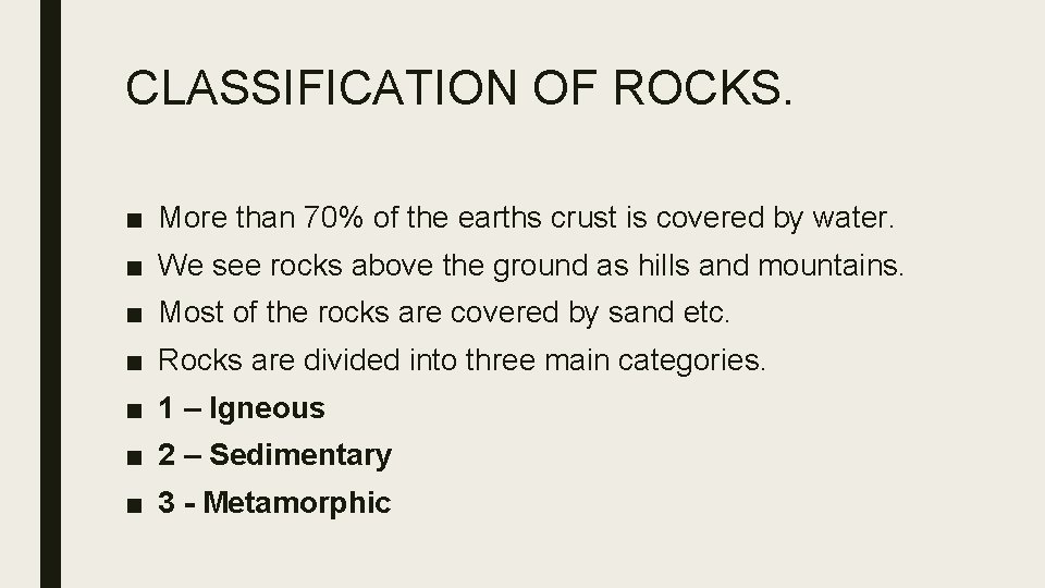 CLASSIFICATION OF ROCKS. ■ More than 70% of the earths crust is covered by