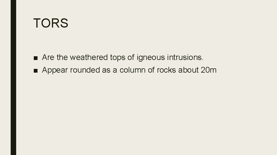 TORS ■ Are the weathered tops of igneous intrusions. ■ Appear rounded as a