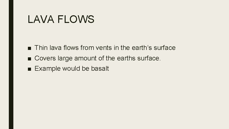 LAVA FLOWS ■ Thin lava flows from vents in the earth’s surface ■ Covers