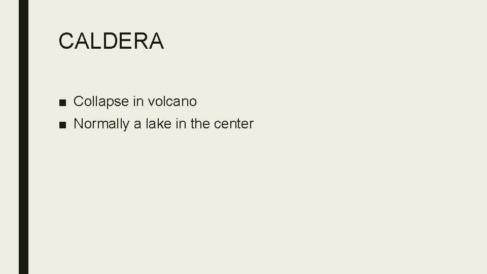 CALDERA ■ Collapse in volcano ■ Normally a lake in the center 