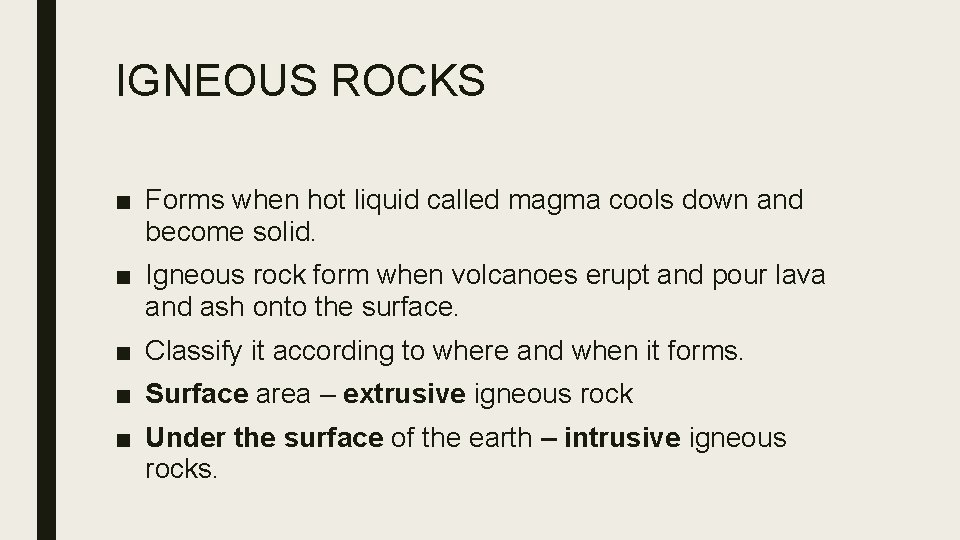 IGNEOUS ROCKS ■ Forms when hot liquid called magma cools down and become solid.