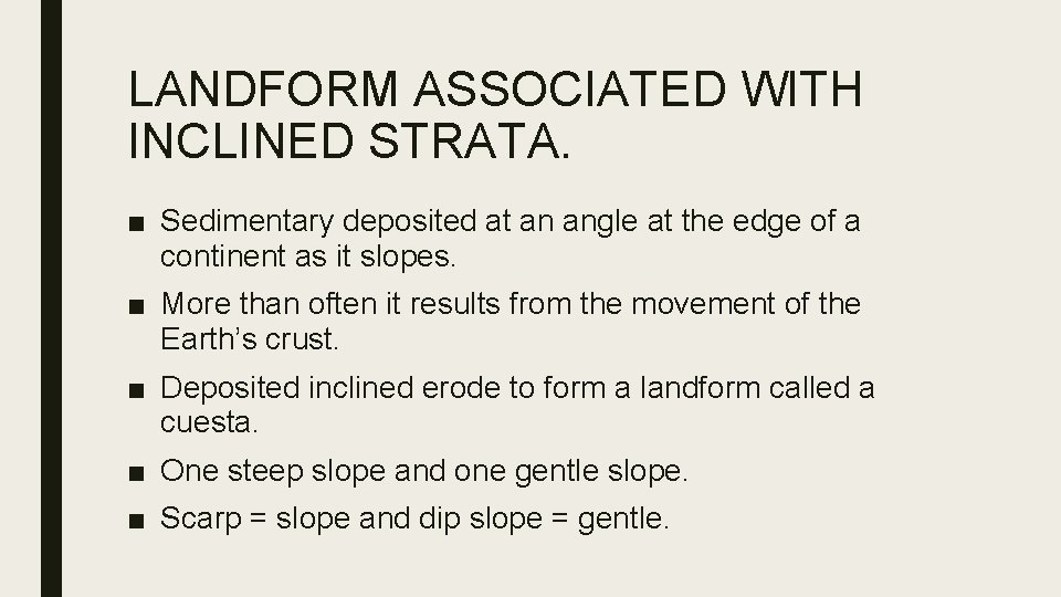 LANDFORM ASSOCIATED WITH INCLINED STRATA. ■ Sedimentary deposited at an angle at the edge