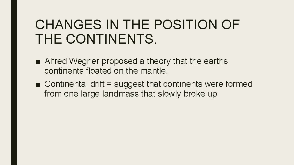 CHANGES IN THE POSITION OF THE CONTINENTS. ■ Alfred Wegner proposed a theory that
