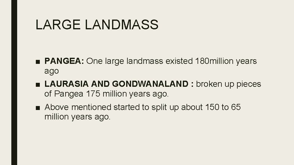 LARGE LANDMASS ■ PANGEA: One large landmass existed 180 million years ago ■ LAURASIA