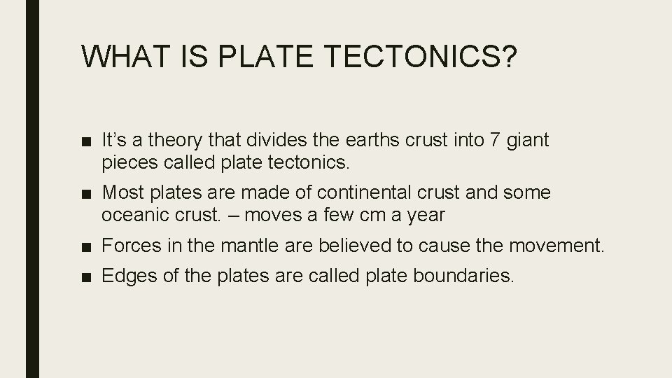 WHAT IS PLATE TECTONICS? ■ It’s a theory that divides the earths crust into
