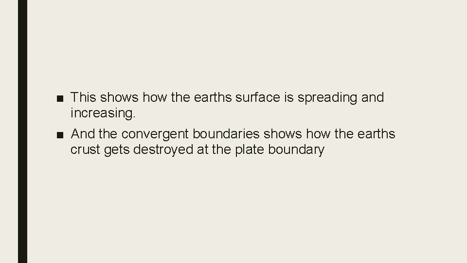 ■ This shows how the earths surface is spreading and increasing. ■ And the