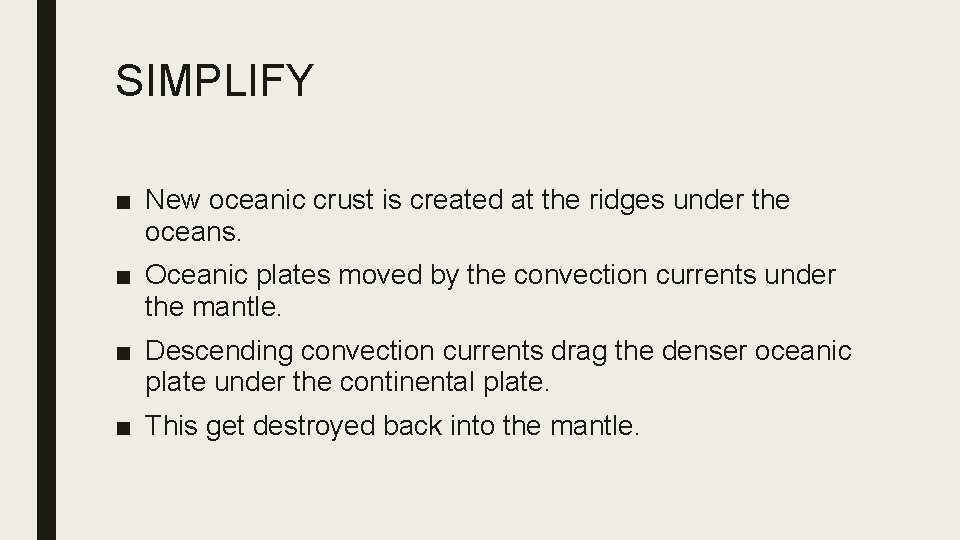 SIMPLIFY ■ New oceanic crust is created at the ridges under the oceans. ■