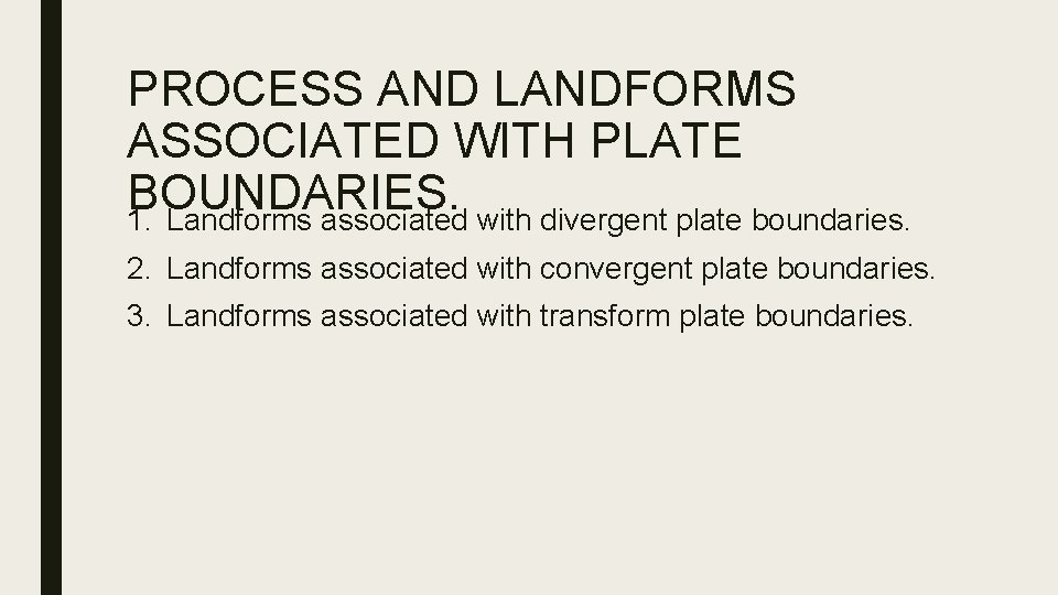 PROCESS AND LANDFORMS ASSOCIATED WITH PLATE BOUNDARIES. 1. Landforms associated with divergent plate boundaries.