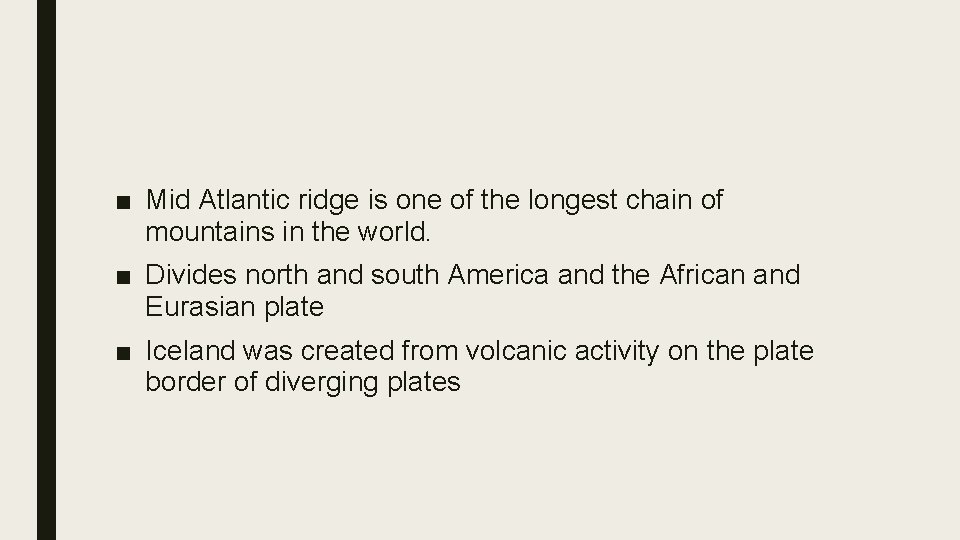 ■ Mid Atlantic ridge is one of the longest chain of mountains in the