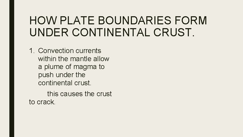 HOW PLATE BOUNDARIES FORM UNDER CONTINENTAL CRUST. 1. Convection currents within the mantle allow