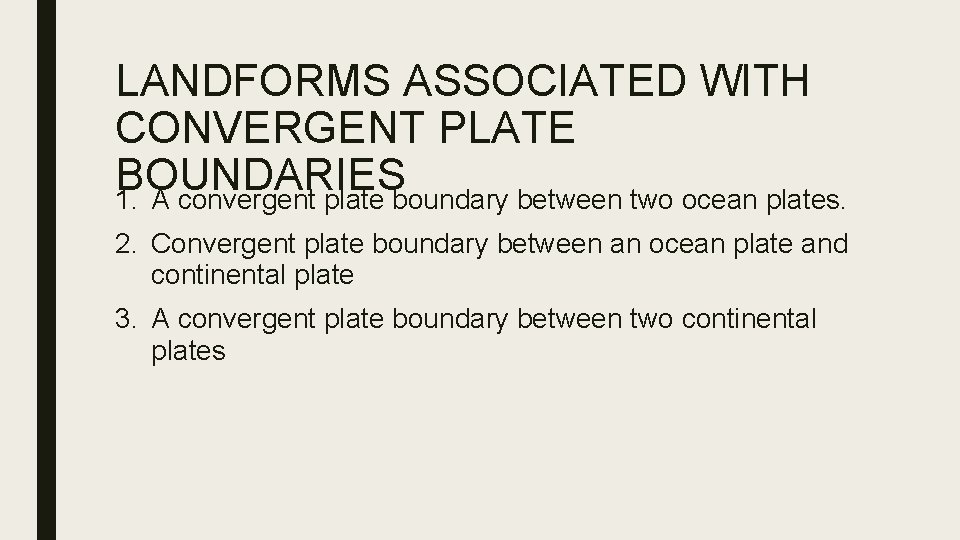 LANDFORMS ASSOCIATED WITH CONVERGENT PLATE BOUNDARIES 1. A convergent plate boundary between two ocean