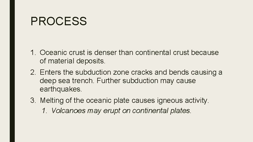 PROCESS 1. Oceanic crust is denser than continental crust because of material deposits. 2.