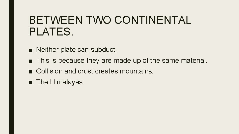 BETWEEN TWO CONTINENTAL PLATES. ■ Neither plate can subduct. ■ This is because they
