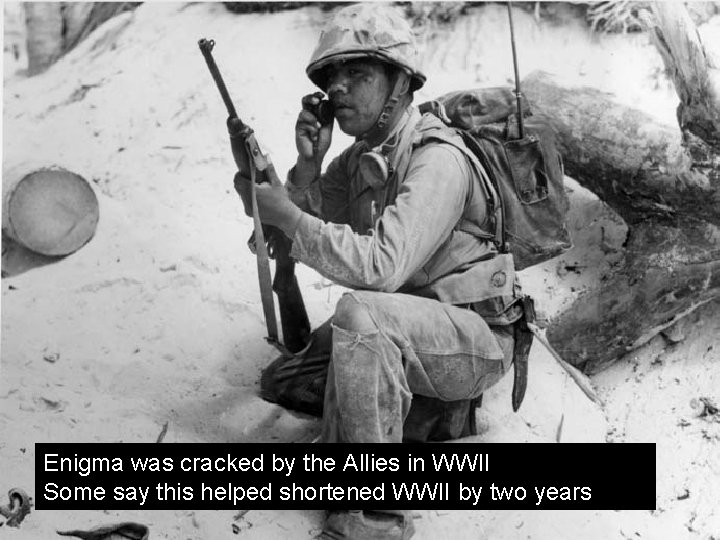 Enigma was cracked by the Allies in WWII Some say this helped shortened WWII Enigma was cracked by the Allies in WWII Some say this helped shortened WWII