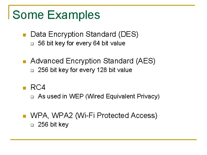 Some Examples n Data Encryption Standard (DES) q n Advanced Encryption Standard (AES) q Some Examples n Data Encryption Standard (DES) q n Advanced Encryption Standard (AES) q