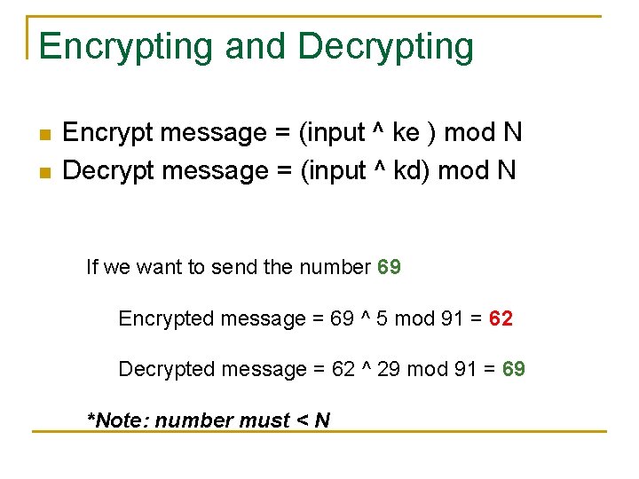 Encrypting and Decrypting n n Encrypt message = (input ^ ke ) mod N Encrypting and Decrypting n n Encrypt message = (input ^ ke ) mod N