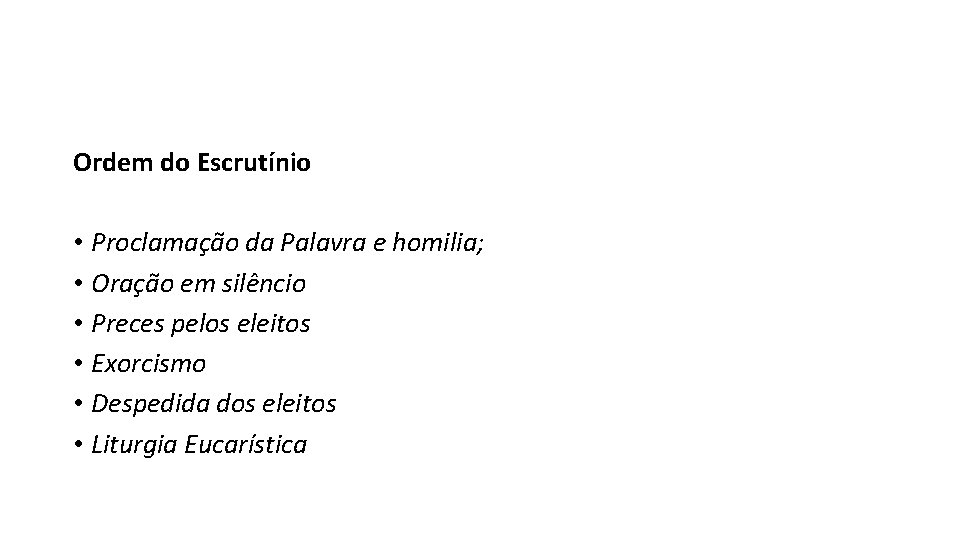 Ordem do Escrutínio • Proclamação da Palavra e homilia; • Oração em silêncio •