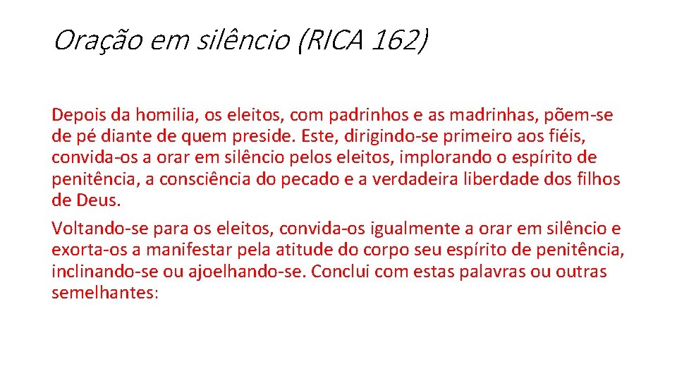 Oração em silêncio (RICA 162) Depois da homilia, os eleitos, com padrinhos e as