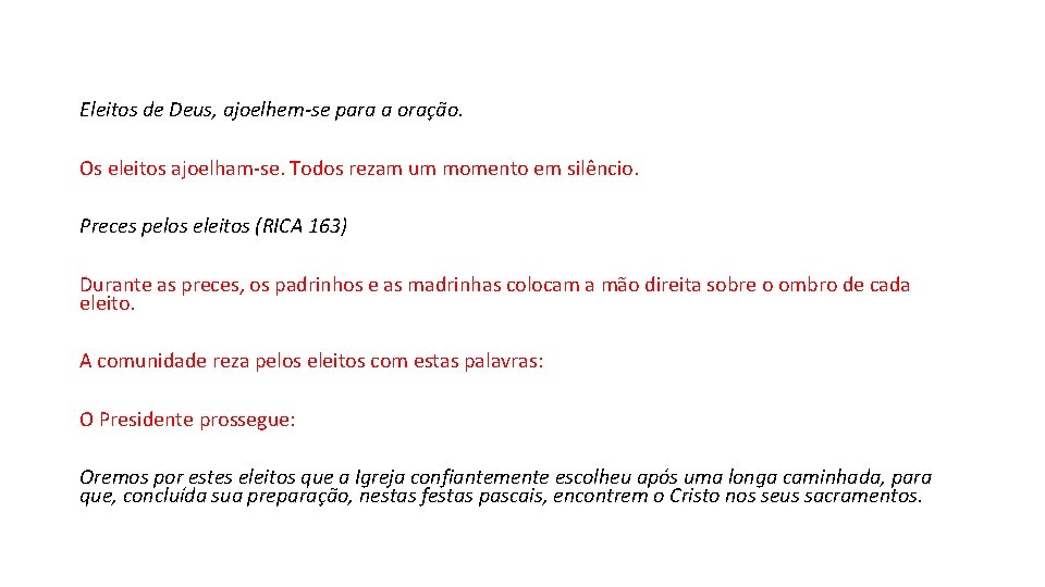 Eleitos de Deus, ajoelhem-se para a oração. Os eleitos ajoelham-se. Todos rezam um momento