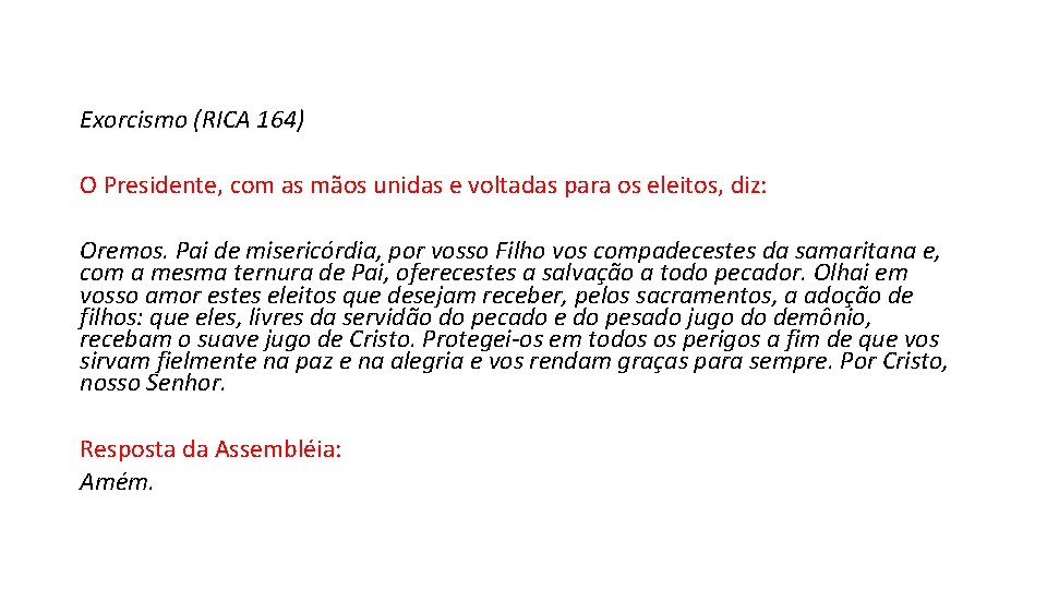 Exorcismo (RICA 164) O Presidente, com as mãos unidas e voltadas para os eleitos,