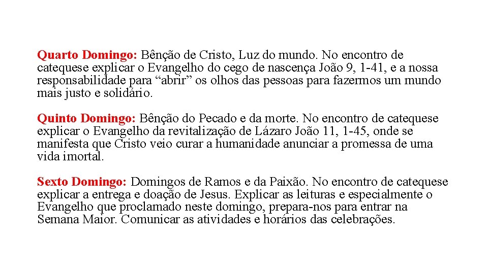 Quarto Domingo: Bênção de Cristo, Luz do mundo. No encontro de catequese explicar o